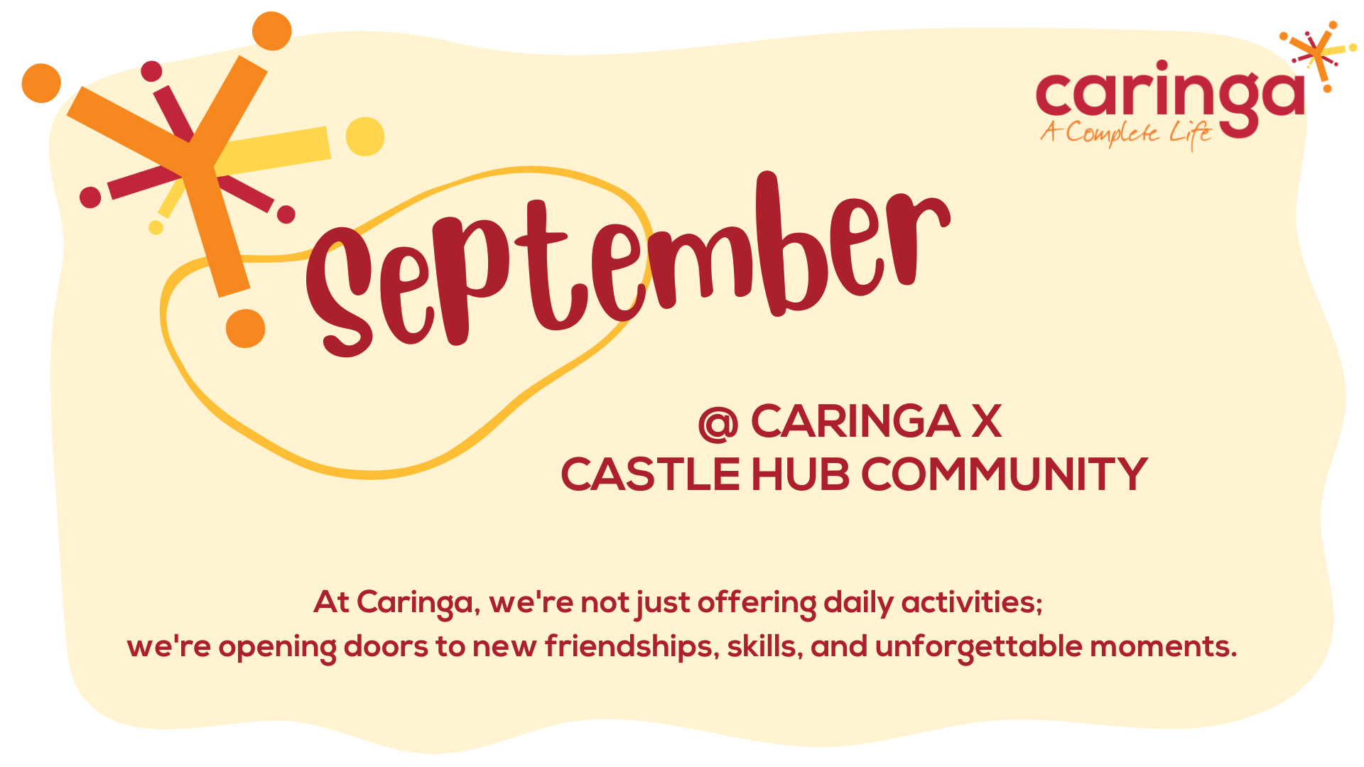 At Caringa, we're not just offering daily activities; 
we're opening doors to new friendships, skills, and unforgettable moments.